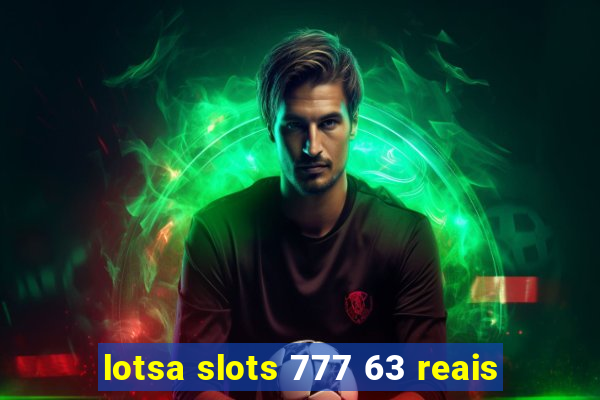 lotsa slots 777 63 reais